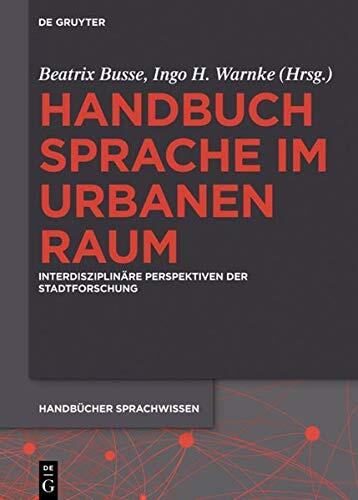 Handbuch Sprache Im Urbanen Raum: Interdisziplinare Perspektiven Der Stadtforschung (Handbucher Sprachwissen)