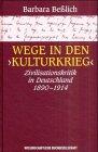 Wege In Den Kulturkrieg: Zivilisationskritik In Deutschland 1890-1914