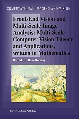 Front-End Vision and Multi-Scale Image Analysis: Multi-Scale Computer Vision Theory and Applications, Written in Mathematica
