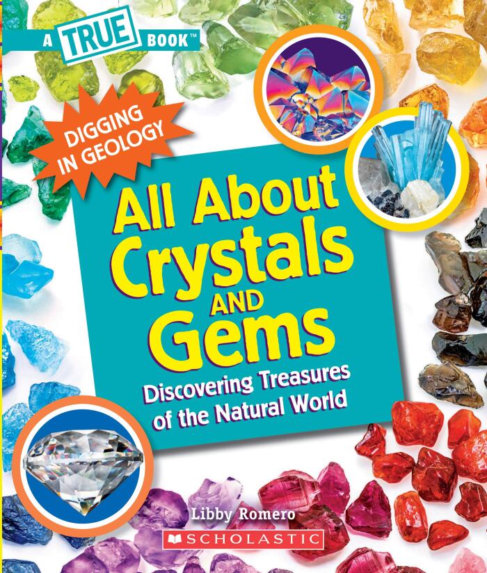 All About Crystals and Gems (A True Book: Digging in Geology): Discovering Treasures of the Natural World (A True Book