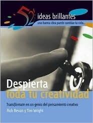 Despierta toda tu creatividad: Transfórmate en un genio del pensamiento creativo (52 ideas brillantes/ 52 Brilliant Ideas)
