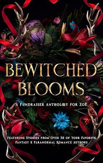 Bewitched Blooms: A Fundraiser Anthology for Zoë