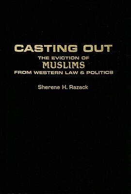 Casting Out: The Eviction of Muslims from Western Law and Politics