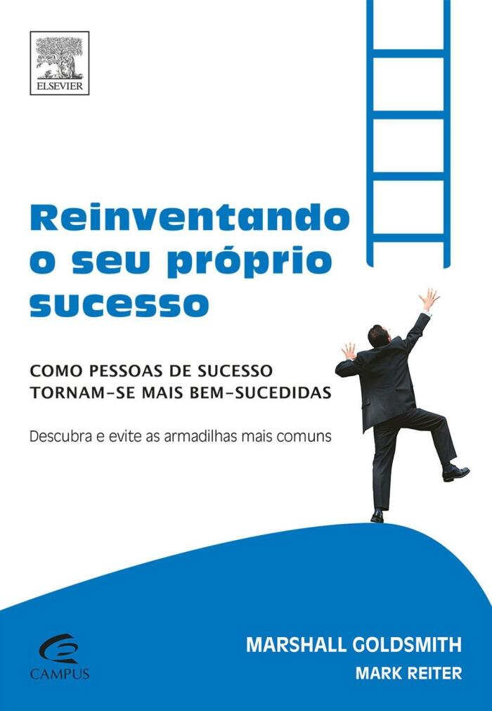 Reinventando o seu Próprio Sucesso: Como Pessoas de Sucesso Tornam-se Mais Bem-Sucedidas
