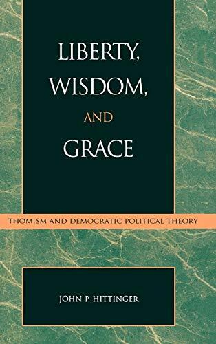 Liberty, Wisdom, and Grace: Thomism and Democratic Political Theory