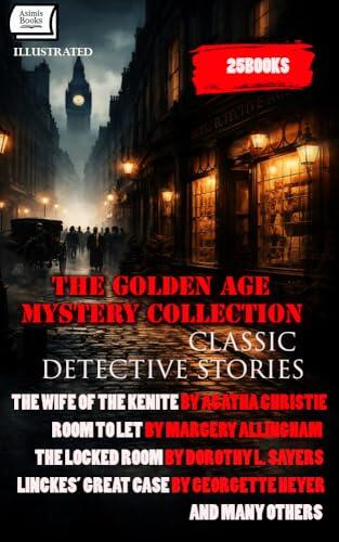 The Golden Age Mystery Collection: Classic Detective Stories (25 Books). Illustrated: The Wife of the Kenite by Agatha Christie, Room to Let by Margery ... Case by Georgette Heyer, and Many Others