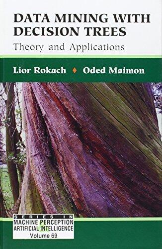 Data Mining with Decision Trees: Theory and Applications (Series in Machine Perception and Artificial Intelligence)