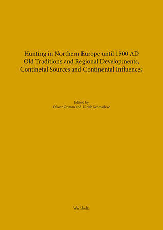 Hunting in Northern Europe until 1500 AD: Old Traditions and Regional Developments, Continental Sources and Continental Influences