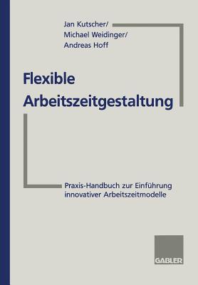 Flexible Arbeitszeitgestaltung: Praxis-Handbuch zur Einführung innovativer Arbeitszeitmodelle