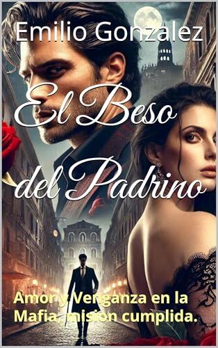 El Beso del Padrino: Amor y Venganza en la Mafia, mision cumplida.