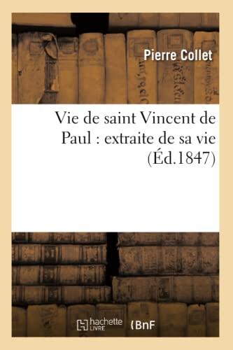 Vie de Saint Vincent de Paul: Extraite de Sa Vie (Religion)