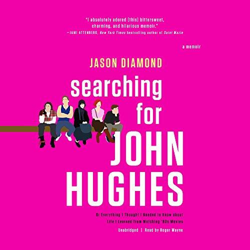 Searching For John Hughes: Or, Everything I Thought I Needed To Know About Life I Learned From Watching '80s Movies