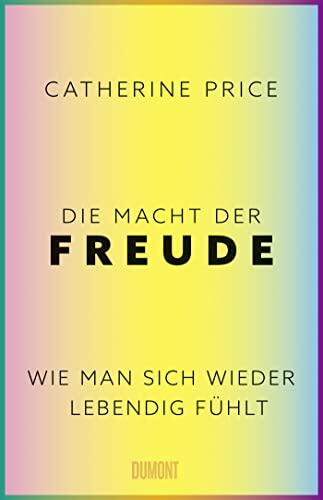 Die Macht der Freude: Wie man sich wieder lebendig fühlt
