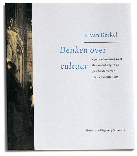 Denken over kultuur: Een beschouwing over de samenhang in de geschiedenis van idee en mentaliteit : rede uitgespreken ... aan de Rijksuniversiteit te ... op dinsdag 19 september 1989