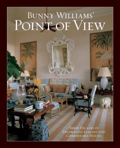 Bunny Williams' Point of View: Three Decades of Decorating Chic and Comfortable Houses by Bunny Williams (1-Oct-2007) Hardcover