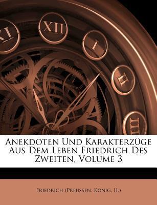 Anekdoten und Charakterzüge aus dem Leben Friedrich des Zweiten (Volume 3)
