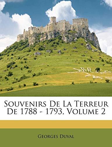 Souvenirs De La Terreur De 1788 - 1793, Volume 2