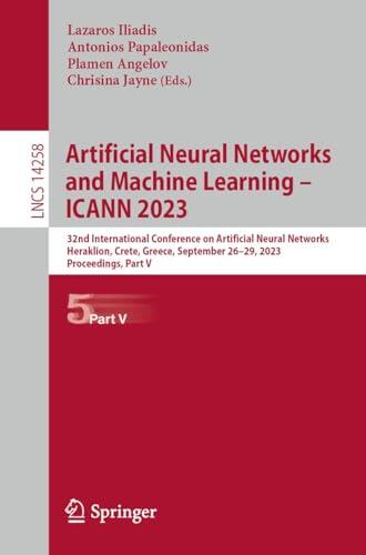 Artificial Neural Networks and Machine Learning – ICANN 2023: 32nd International Conference on Artificial Neural Networks, Heraklion, Crete, Greece, September ... Notes in Computer Science Book 14258)