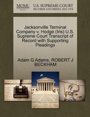 Jacksonville Terminal Company V. Hodge (iris) U.s. Supreme Court Transcript Of Record With Supporting Pleadings