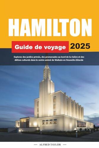 GUIDE DE VOYAGE HAMILTON 2025: Explorez des jardins primés, des promenades au bord de la rivière et des délices culturels dans le centre animé de Waikato en Nouvelle-Zélande