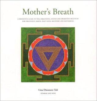 Mother's Breath: A Definitive Guide to Yoga Breathing, Sound and Awareness Practices During Pregnanc