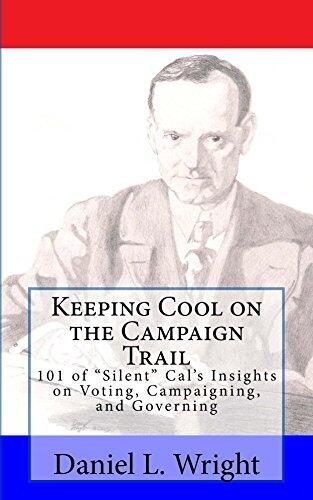 Keeping Cool on the Campaign Trail: 101 of "Silent" Cal's Insights on Voting, Campaigning, and Governing