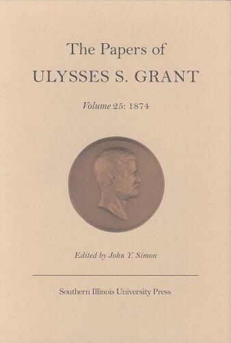 The Papers of Ulysses S. Grant, Volume 25: 1874