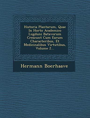 Historia Plantarum, Quae In Horto Academico Lugduni Batavorum Crescunt Cum Earum Characteribus, Et Medicinalibus Virtutibus, Volume 2...