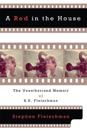 A Red in the House: The Unauthorized Memoir of S. E. Fleischman