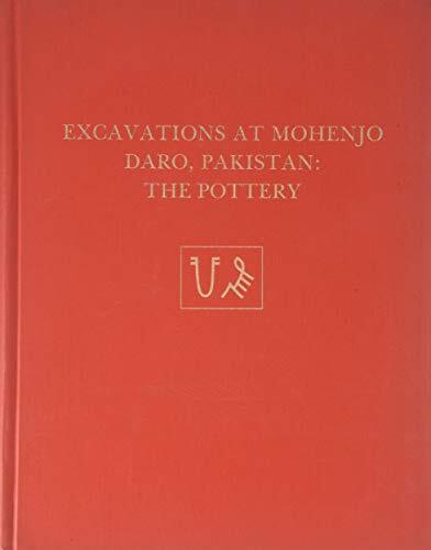 Excavations at Mohenjo Daro, Pakistan: The Pottery, with an Account of the Pottery from the 195 Excavations of Sir Mortimer Wheeler