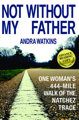 Not Without My Father: One Woman's 444-Mile Walk of the Natchez Trace