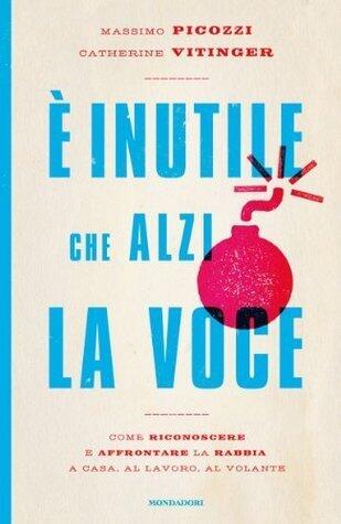 È inutile che alzi la voce
