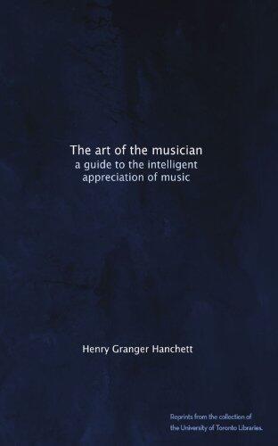 The art of the musician: a guide to the intelligent appreciation of music