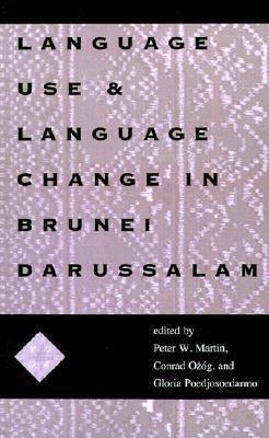 Language Use and Language Change in Brunei Darussalam: Mis Sea#100 (Volume 100)