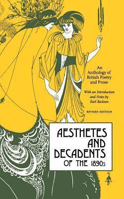 Aesthetes And Decadents Of The 1890s: An Anthology Of British Poetry And Prose
