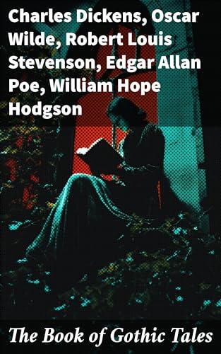 The Book of Gothic Tales: Dark Fantasy Novels, Supernatural Mysteries, Horror Tales & Gothic Romances
