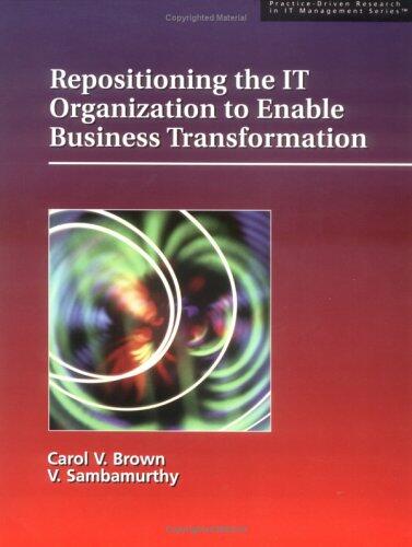 Repositioning the IT Organization to Enable Business Transformation