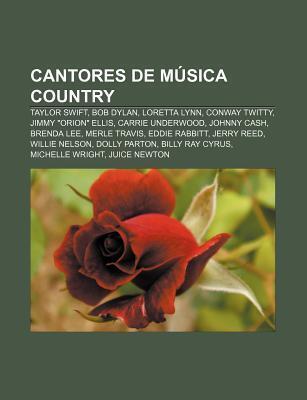 Cantores de Musica Country: Taylor Swift, Bob Dylan, Loretta Lynn, Conway Twitty, Jimmy "Orion" Ellis, Carrie Underwood, Johnny Cash