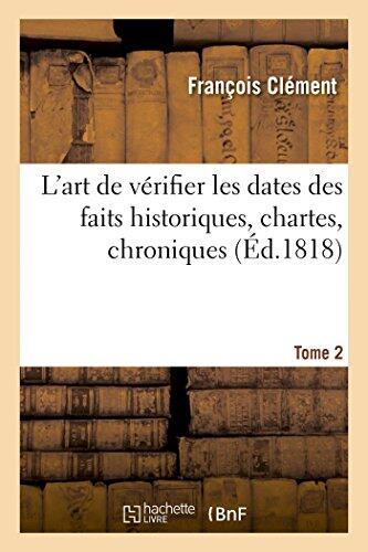 L'Art de Vérifier Les Dates Des Faits Historiques, Des Chartes, Des Chroniques Tome 2 (Histoire)