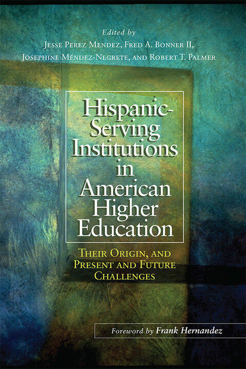 Hispanic-Serving Institutions in American Higher Education: Their Origin, Present, and Future Challenges