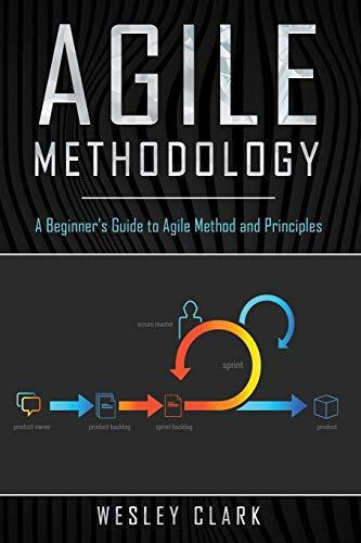 Agile Methodology: A Beginner's Guide to Agile Method and Principles