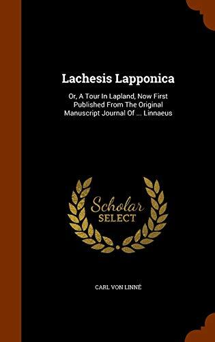 Lachesis Lapponica: Or, A Tour In Lapland, Now First Published From The Original Manuscript Journal Of ... Linnaeus