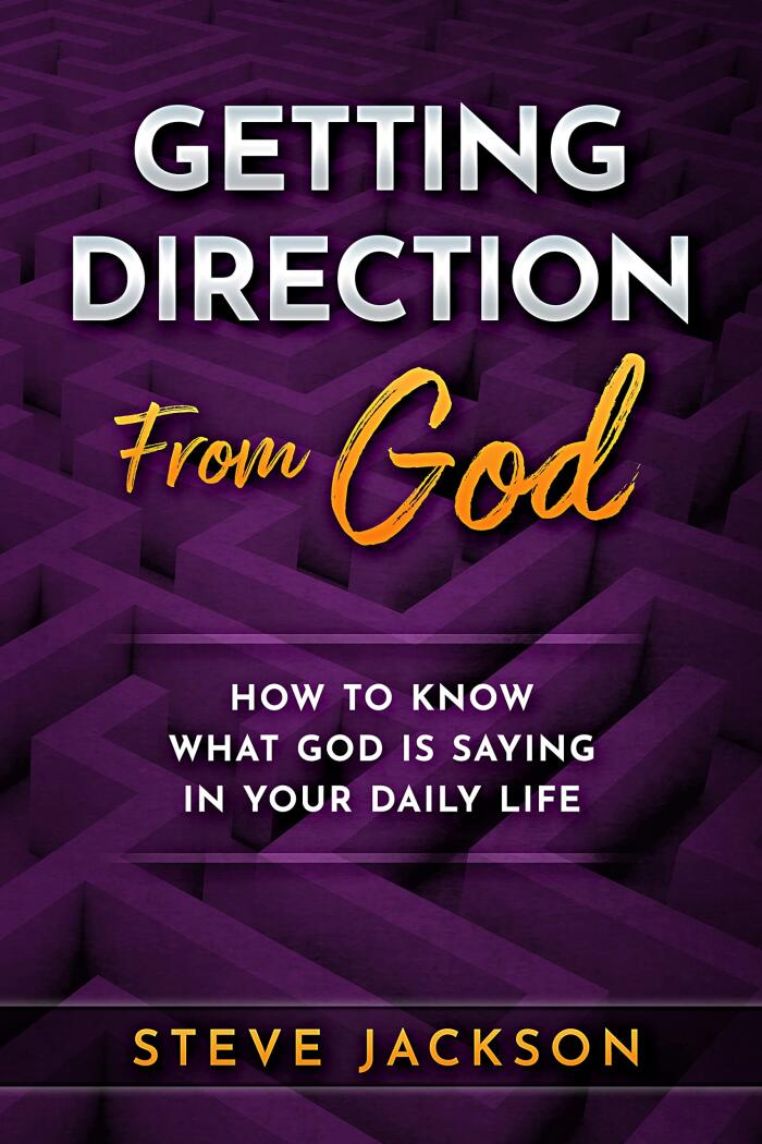 Getting Direction from God: How to Know What God Is Saying in Your Daily Life