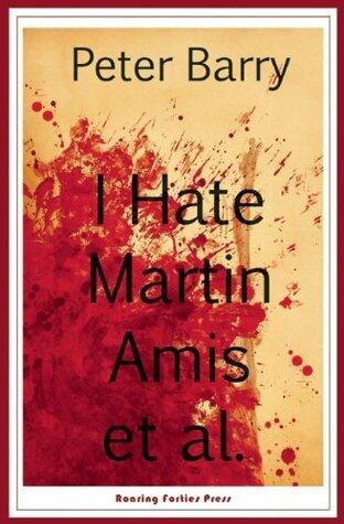 I Hate Martin Amis et al.: A Novel