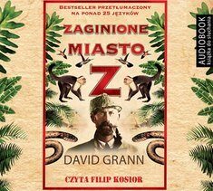 Zaginione miasto Z. Amazońska wyprawa tropem zabójczej obsesji