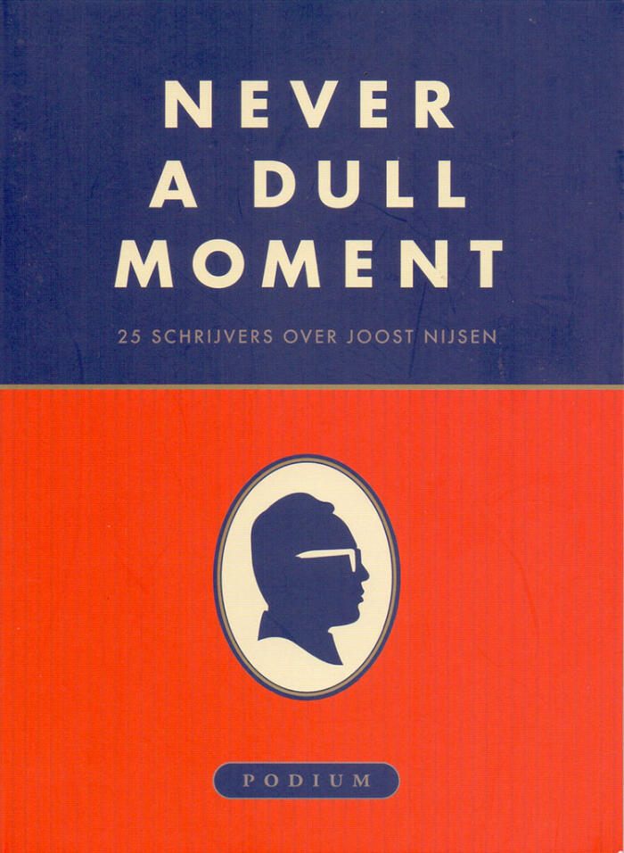 Never a Dull Moment: 25 Schrijvers over Joost Nijsen