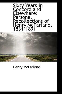 Sixty Years in Concord and Elsewhere: Personal Recollections, 1831-1891