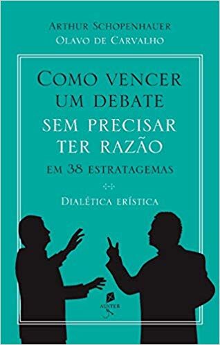 Como Vencer Um Debate Sem Precisar Ter Razão, Em 38 Estratagemas - Dialética Erística