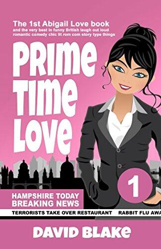 Prime Time Love: The 1st Abigail Love book and the very best in funny British laugh out loud romantic comedy chic lit rom com story type things