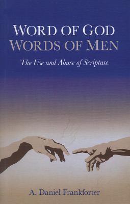 Word of God/Words of Men: The Use and Abuse of Scripture